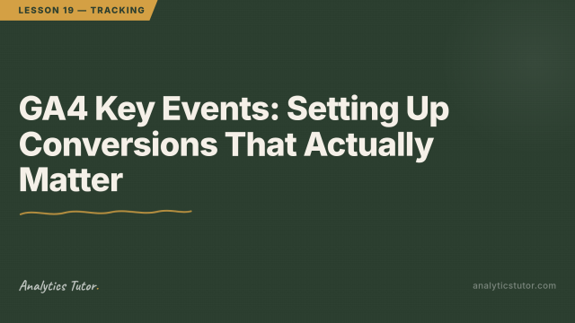 GA4 Key Events: Setting Up Conversions That Actually Matter