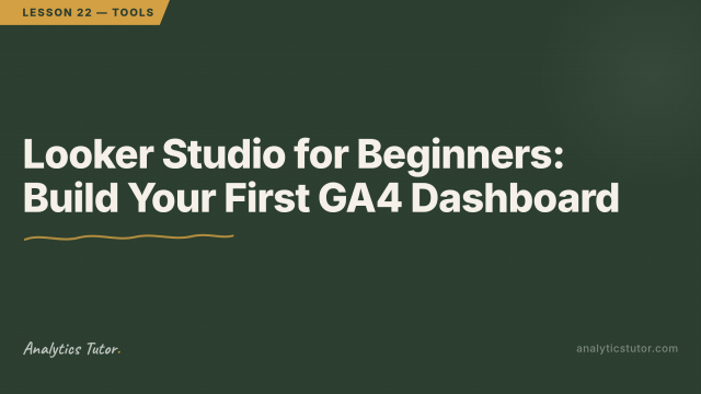 Looker Studio for Beginners: Build Your First GA4 Dashboard