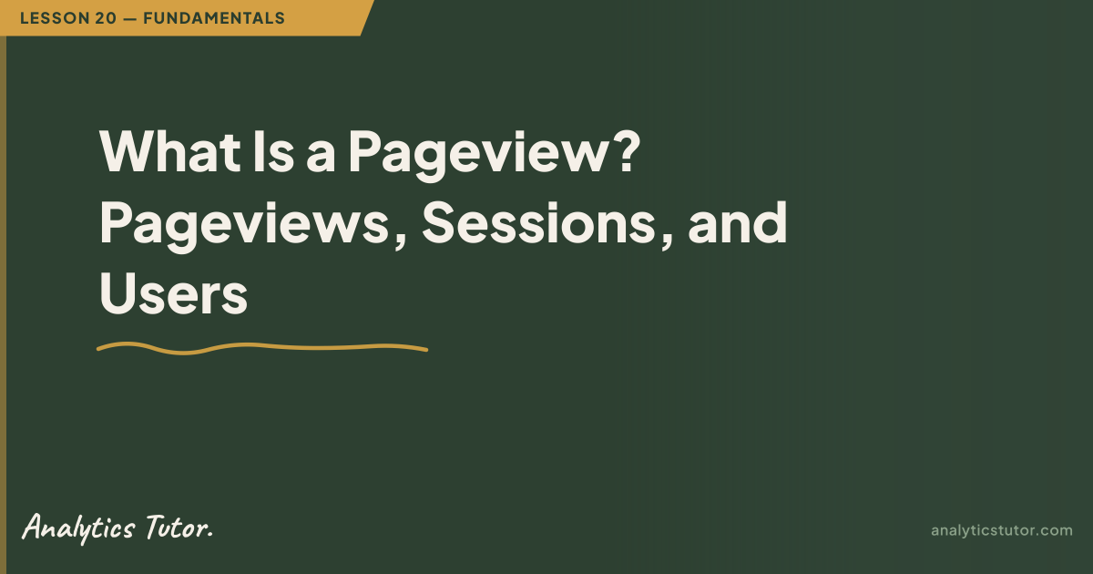 What Is a Pageview? Pageviews, Sessions, and Users