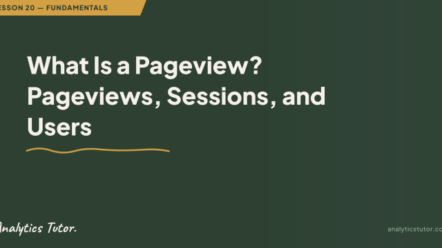 What Is a Pageview? Pageviews, Sessions, and Users