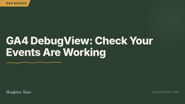 GA4 DebugView: How to Check Your Events Are Working